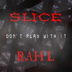 Don't Play with It Remix - SLICE & Rah L