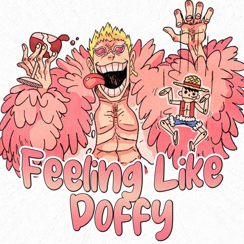 Feeling Like Doffy (One Piece - Doflamingo)