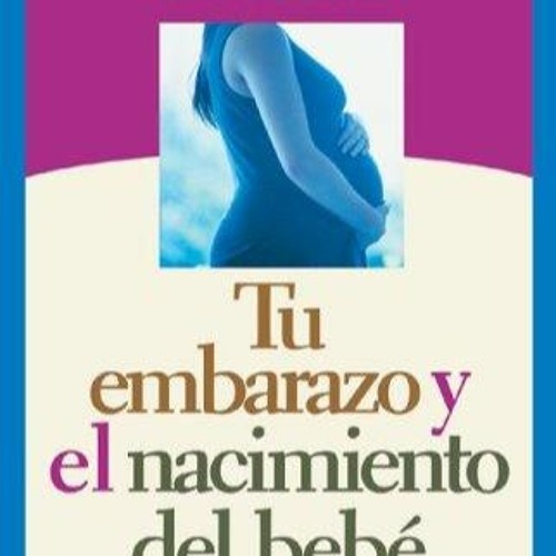 READ⚡ Tu embarazo y el nacimiento del beb?: Gu?a para adolescentes embarazadas (