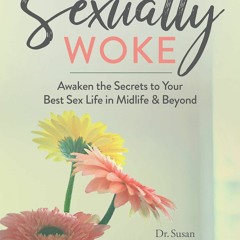kindle Sexually Woke: Awaken the Secrets to Your Best Sex Life in Midlife & Beyond