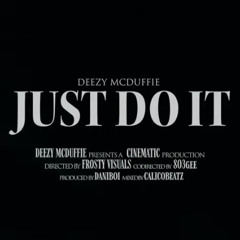 Deezy Mcduffie - Just Do It (Prod. AyeDaniBoy)