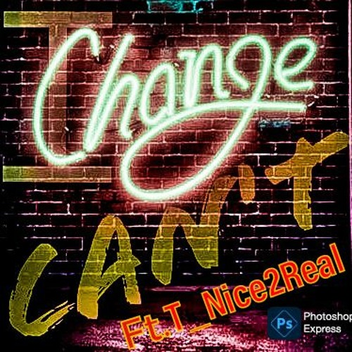 I Cant Change To Let Go...$...T _Nice2Real Mastered.By.T_Nice