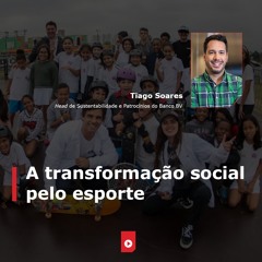 ‘A transformação social pelo esporte’, com Tiago Soares (Banco BV)