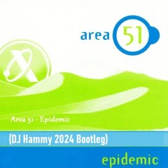 Area 51 - Epidemic (DJ Hammy 2024 Bootleg)