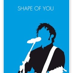 Shape of You - Ed Sheeran