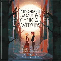 IMPROBABLE MAGIC FOR CYNICAL WITCHES by Kate Scelsa