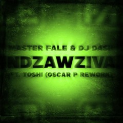 Master Fale & Dj Dash ft Toshi - Dzawziva (Oscar P Rework)
