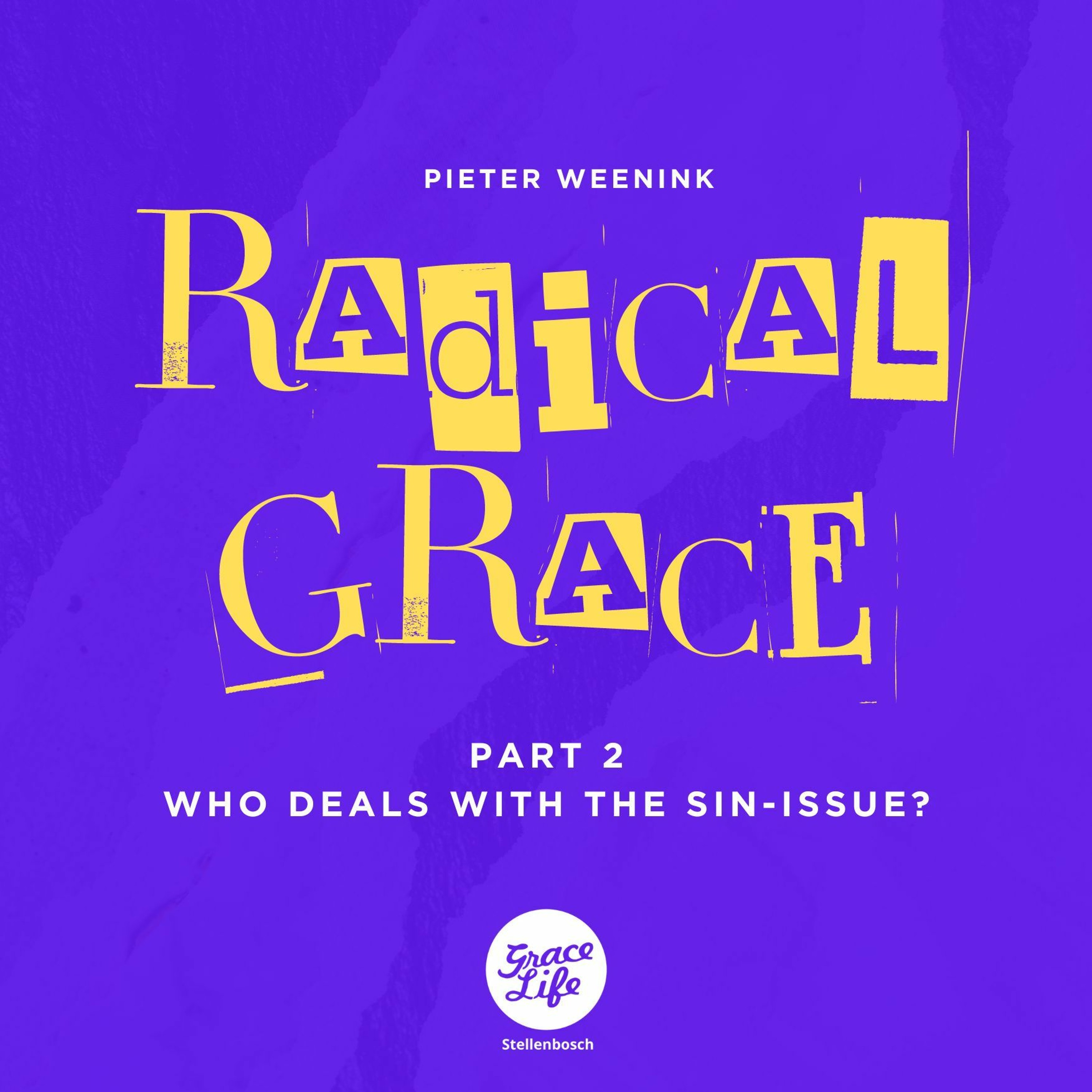 Radical Grace - Part 2 - Who Deals With The Sin Issue? - Pieter Weenink (Stellenbosch)