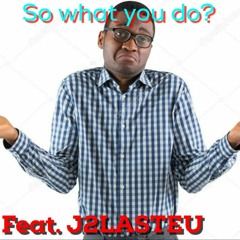 So what you do? Feat. J2LASTEU (Prod. JAYNBEATS & WAVYKAEN)