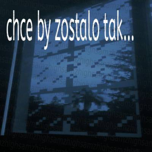 highsamz - chce by zostalo tak :D
