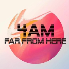4AM - far from here