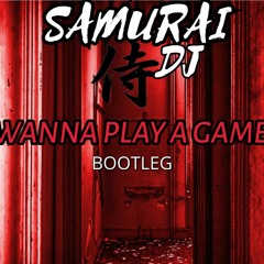 Samurai Dj. Wanna Play A Game . Bootleg