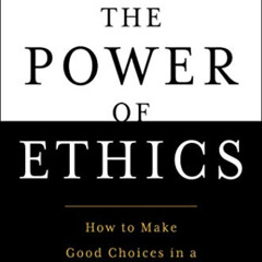 Get KINDLE 📬 The Power of Ethics: How to Make Good Choices in a Complicated World by