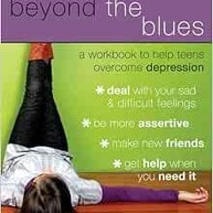 [GET] EBOOK EPUB KINDLE PDF Beyond the Blues: A Workbook to Help Teens Overcome Depre