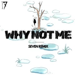 Why Not Me - SEVEN REMIX
