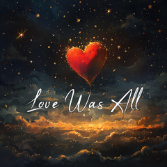 Love Was All