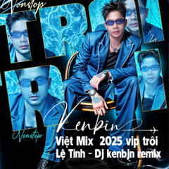 Nonstop_Việt_Mix_2025_vip_trôi_Lệ_Tình_Dj_kenbjn_remix