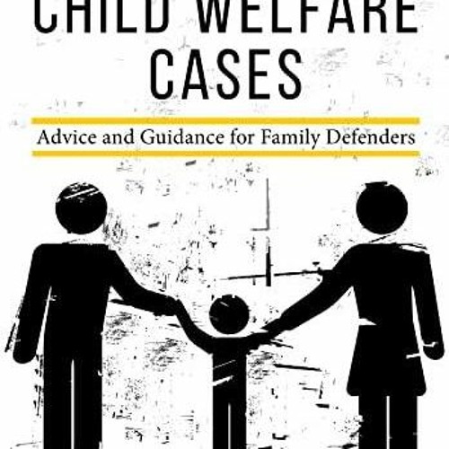 Pdf Representing Parents In Child Welfare Cases Advice And Guidance For Family Defenders Free Ac