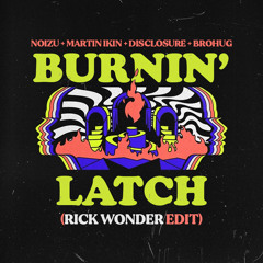 Noizu X Martin Ikin x Disclosure x Brohug - Burnin Latch (Rick Wonder Edit)