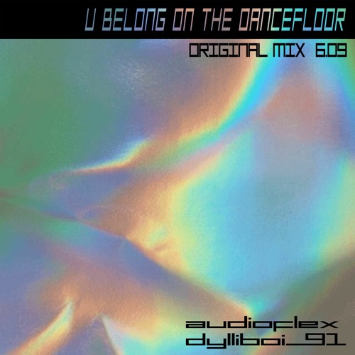 Audioflex & dylliboi_91  ☯  U BELONG ON THE DANCEFLOOR