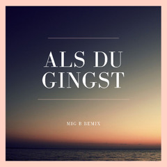Als Du Gingst (Mig B Remix)