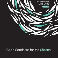 ⚡PDF⚡ God's Goodness for the Chosen: An Interactive Bible Study Season 4 (Volume 4) (The Chosen