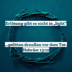 29. März 2020 (Judica) - „Erlösung gibt es nicht in ‚light‘“ (Hebr 13,12–14)