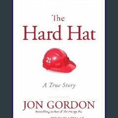 [Ebook]$$ 💖 The Hard Hat: 21 Ways to Be a Great Teammate (Jon Gordon) Ebook READ ONLINE