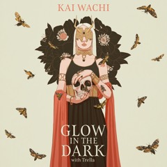 Kai Wachi - Glow In The Dark (ft. Trella)