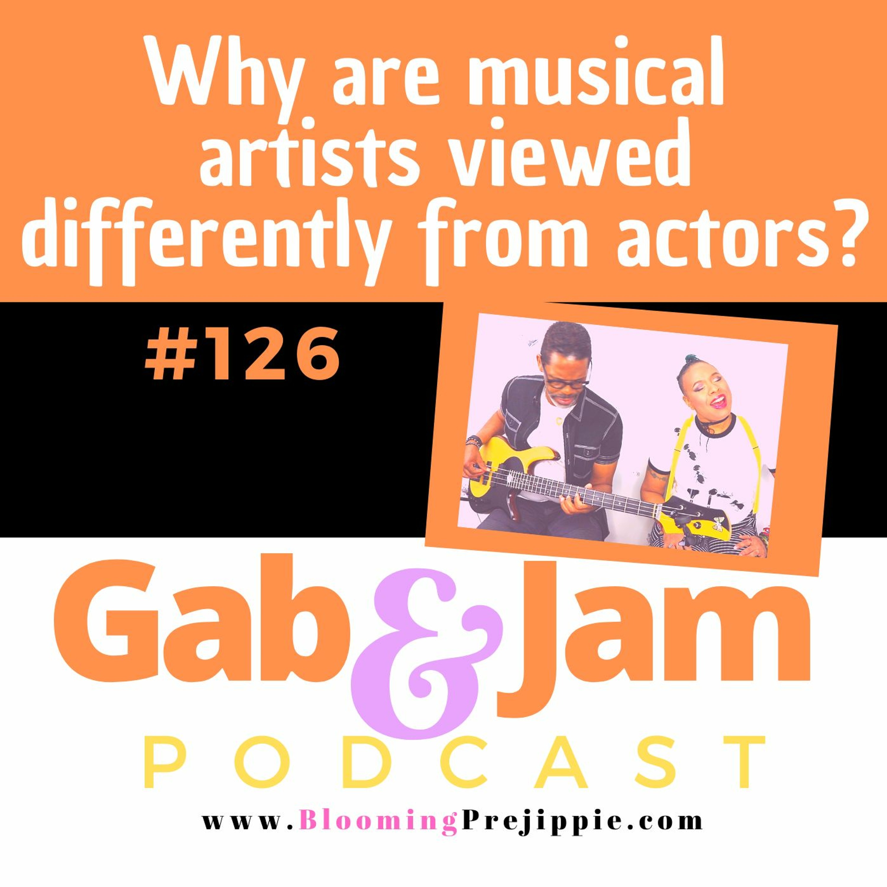 Gab & Jam Ep 126 Why Are Musical Artists Viewed Differently From Actors? Podcast episode artwork