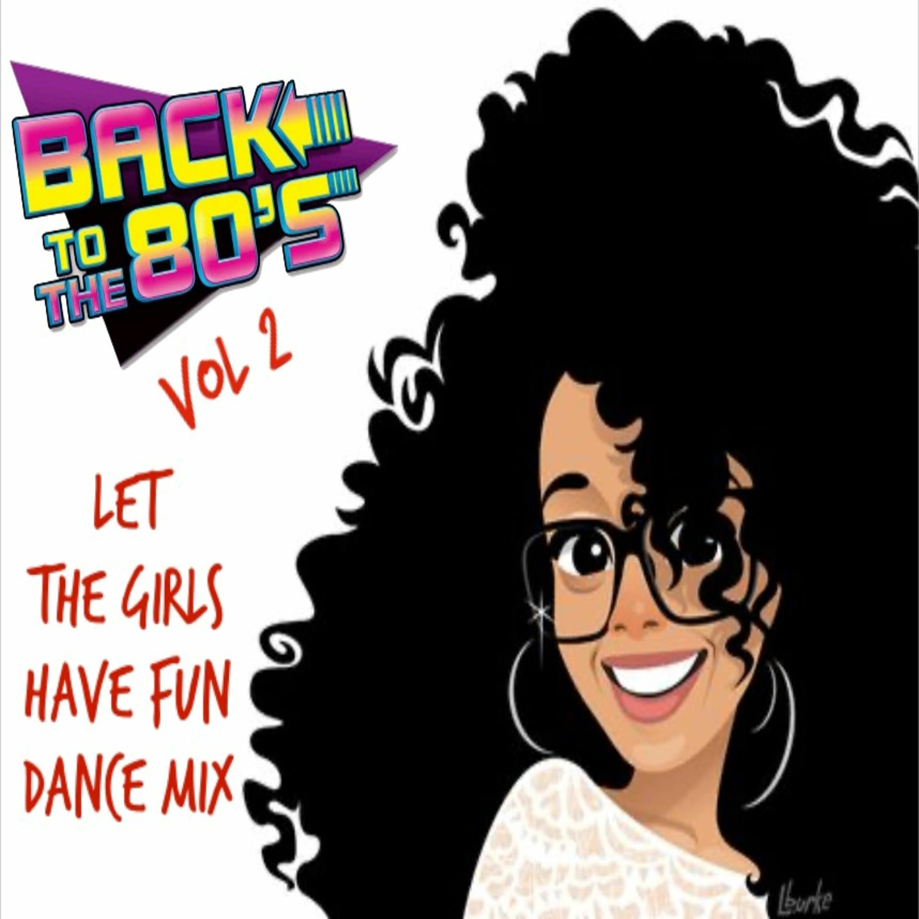 DJ L.G BACK TO THE 80'S VOL 2 LET THE GIRLS HAVE FUN DANCE MIX episode artwork