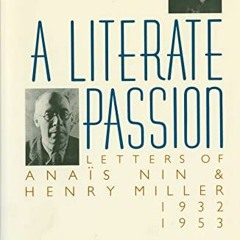 Access EBOOK EPUB KINDLE PDF A Literate Passion: Letters of Anaïs Nin & Henry Miller, 1932-1953 by
