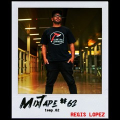MIXTAPE #62 - REGIS LOPEZ