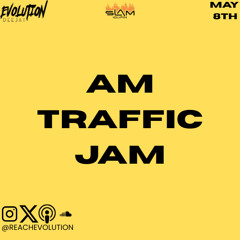AM TRAFFIC JAM MAY 8TH - EVOLUTION (EVO)
