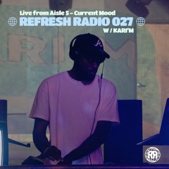 Refresh Radio Episode 027 Live From Aisle 5 - Current Mood