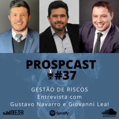 #37- Gestão de Risco - Entrevista com Giovanni Leal e Gustavo Navarro PROSPCAST