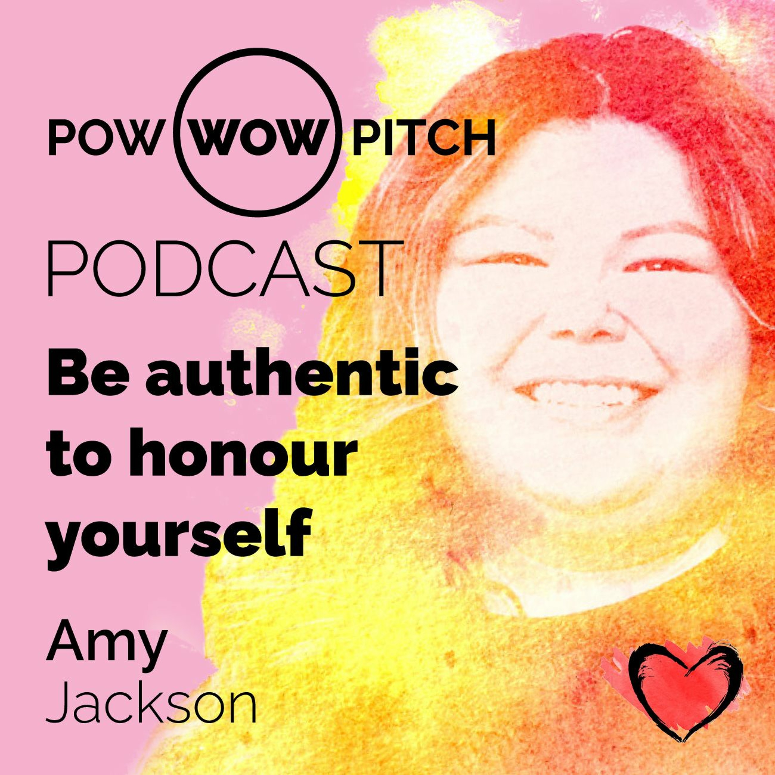 Pow Wow Pitch Podcast E13 - Be authentic to honour yourself with Amy Jackson