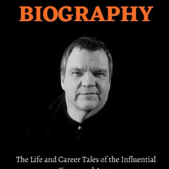 [READ] EPUB 💓 MEAT LOAF BIOGRAPHY: The Life and Career Tales of the Influential Sing