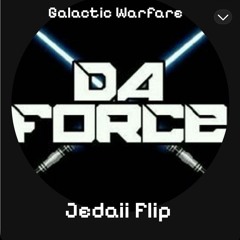 Da Force -Galactic Warfare (Jedaii Flip)