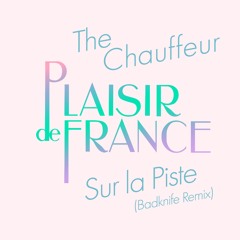 Plaisir de France feat The chauffeur - Sur La Piste - Badknife REMIX