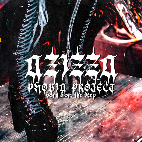 BORN FROM THE DEEP ||| PHOBIA PROJECT ||| AZIZZA
