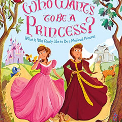 DOWNLOAD KINDLE 💓 Who Wants to Be a Princess?: What It Was Really Like to Be a Medie