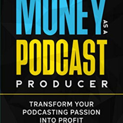 download EBOOK 📌 Make Money As A Podcast Producer: Transform Your Podcasting Passion