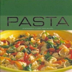 ⚡PDF ❤ Pasta: 40 Wonderful Classic Pasta Recipes