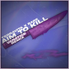 Terravita ft. BARE - Aim To Kill (Vanatice Remix)