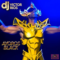 AYOROS BLACK - DJ Victor Rios