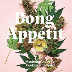read✔ Bong App?tit: Mastering the Art of Cooking with Weed [A Cookbook]