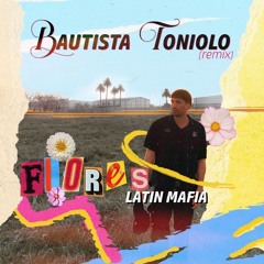 LATIN MAFIA - Flores [Bautista Toniolo Remix]