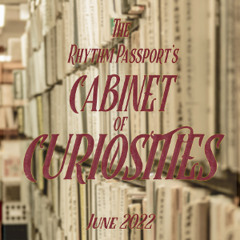 The Rhythm Passport's Cabinet of Curiosities - June 2022