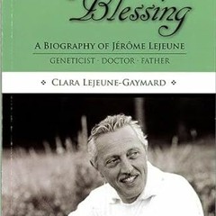 FREE KINDLE 💙 Life Is a Blessing: A Biography of Jerome Lejeune  Geneticist, Doctor
